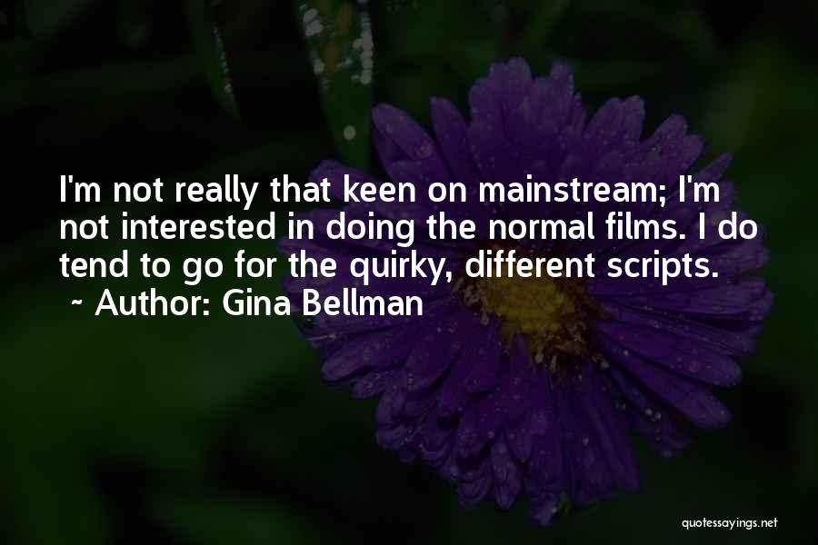 The Mainstream Quotes By Gina Bellman