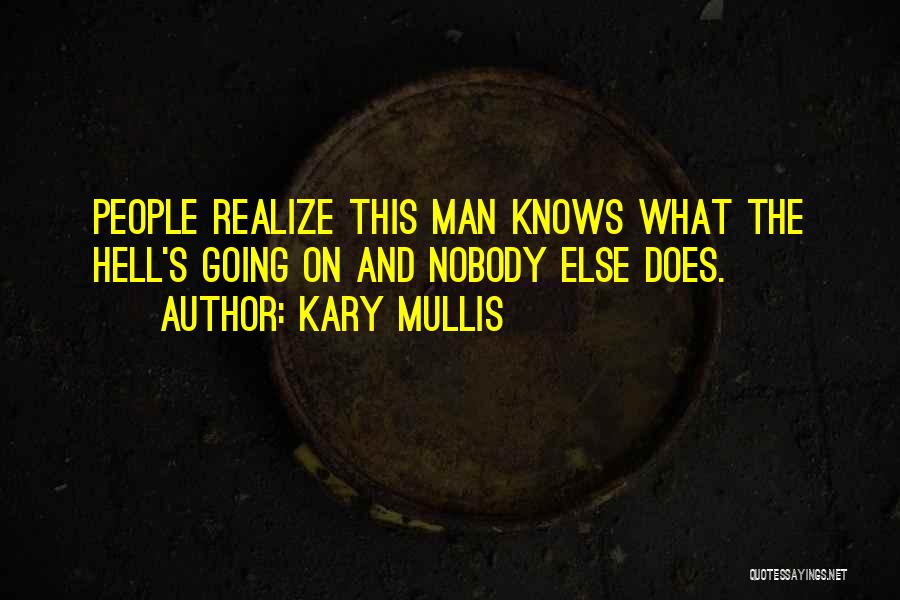 The Man Nobody Knows Quotes By Kary Mullis