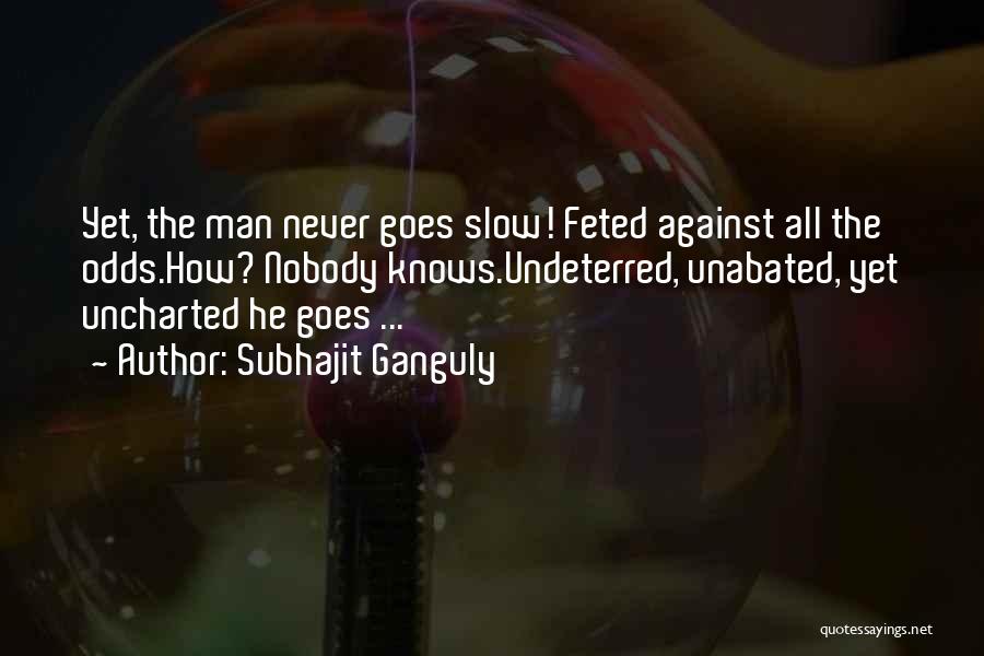 The Man Nobody Knows Quotes By Subhajit Ganguly