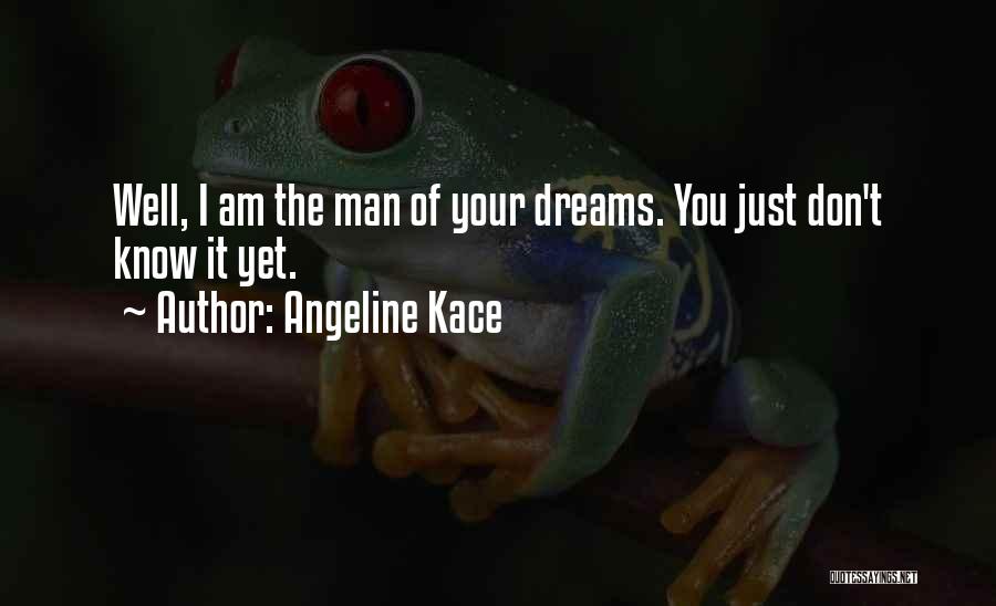 The Man Of Your Dreams Quotes By Angeline Kace