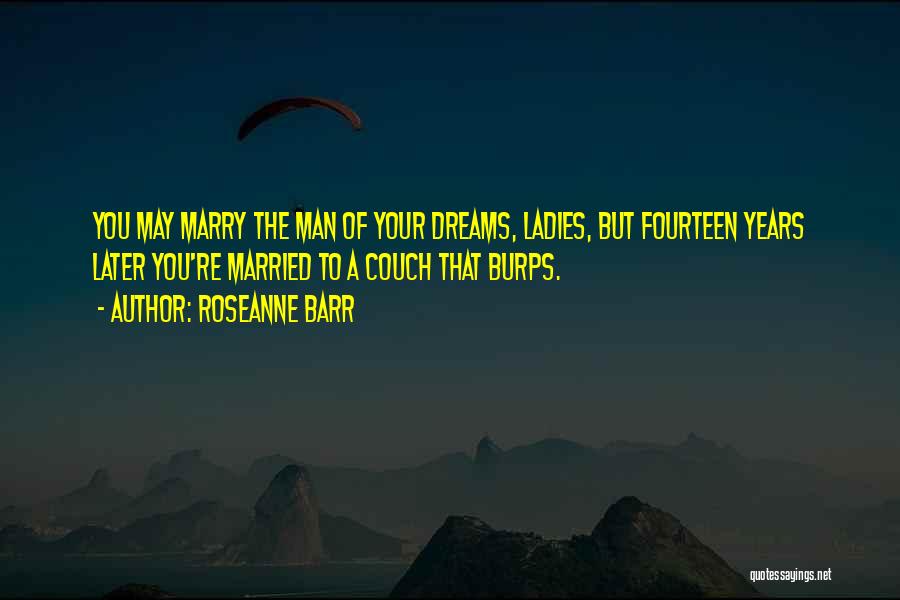 The Man Of Your Dreams Quotes By Roseanne Barr