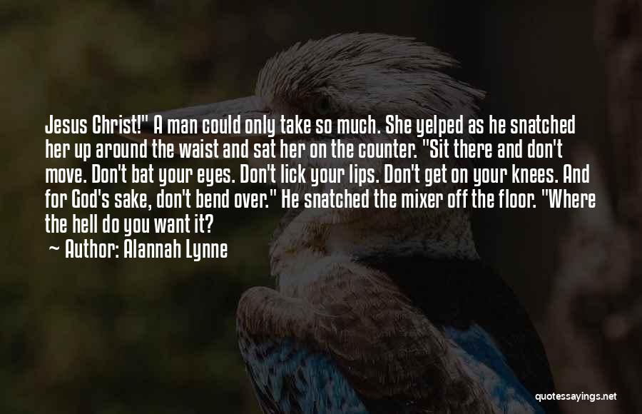 The Man You Want Quotes By Alannah Lynne