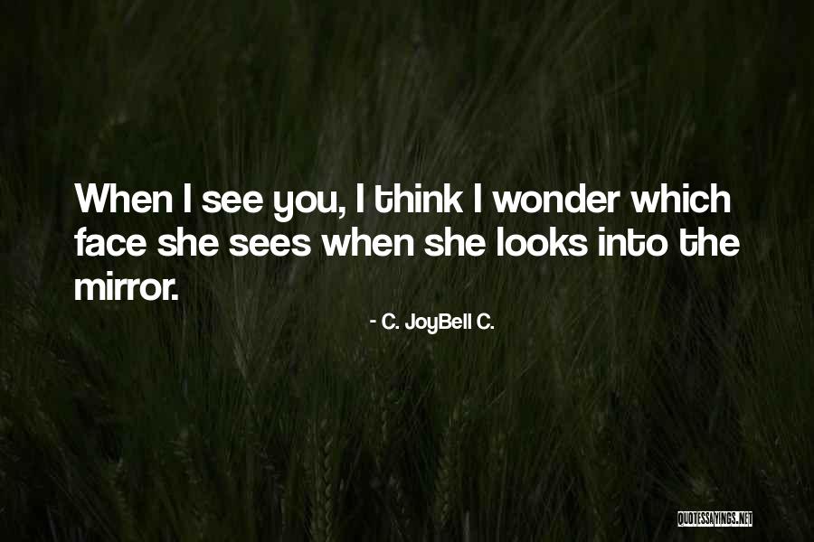 The Many Faces Quotes By C. JoyBell C. The Many Faces Quotes By C. JoyBell C.