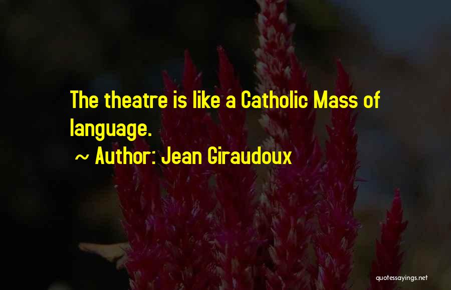The Mass Catholic Quotes By Jean Giraudoux