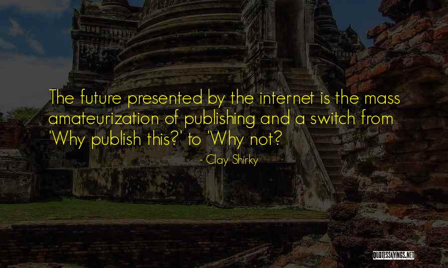 The Mass Media Quotes By Clay Shirky The Mass Media Quotes By Clay Shirky