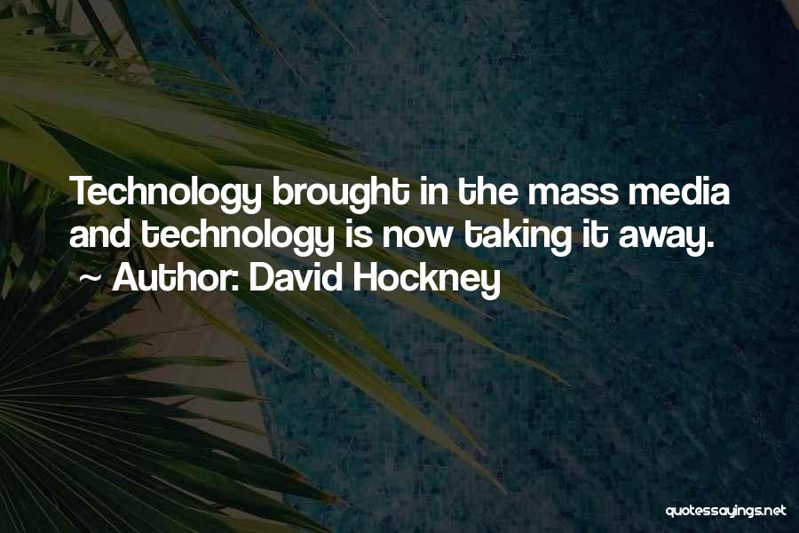 The Mass Media Quotes By David Hockney