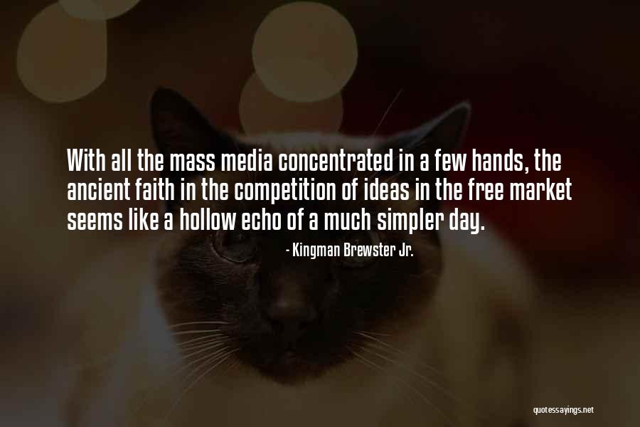 The Mass Media Quotes By Kingman Brewster Jr. The Mass Media Quotes By Kingman Brewster Jr.