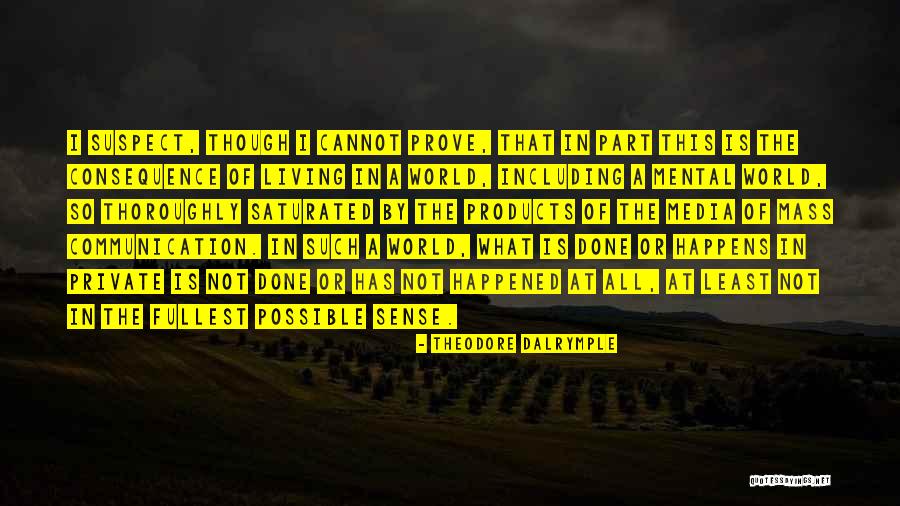 The Mass Media Quotes By Theodore Dalrymple The Mass Media Quotes By Theodore Dalrymple