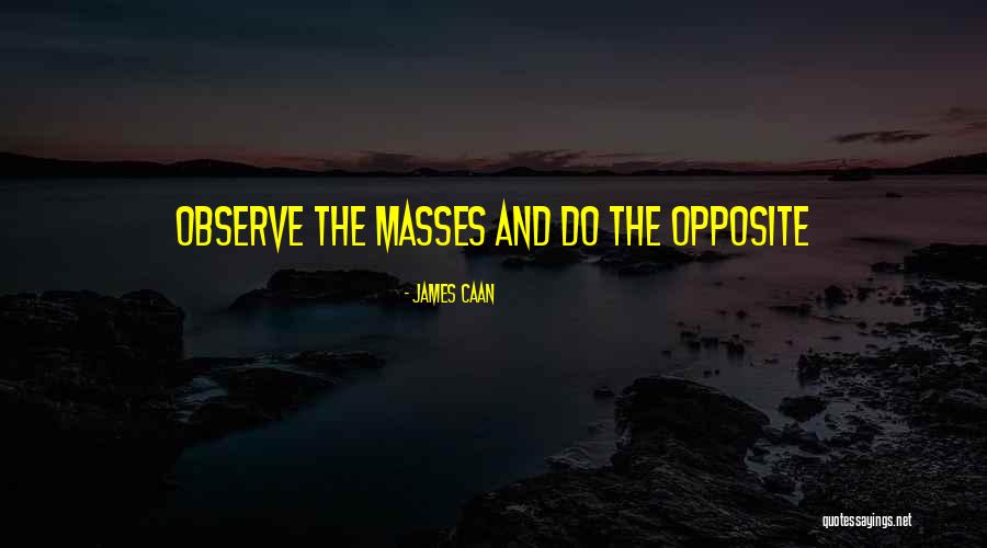 The Masses Quotes By James Caan