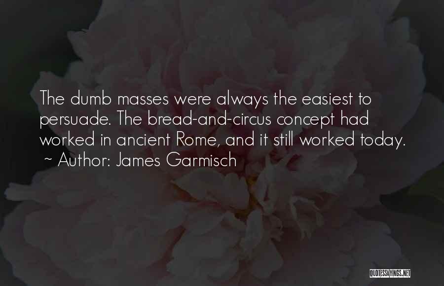The Masses Quotes By James Garmisch