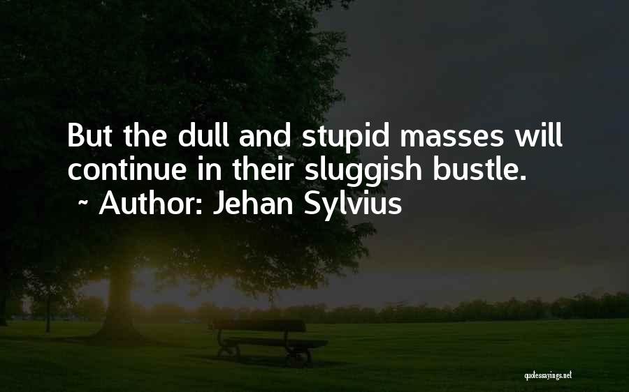 The Masses Quotes By Jehan Sylvius