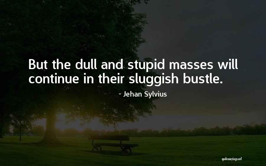 The Masses Quotes By Jehan Sylvius