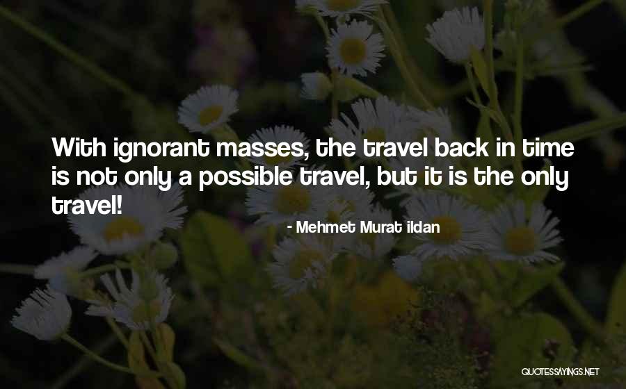 The Masses Quotes By Mehmet Murat Ildan