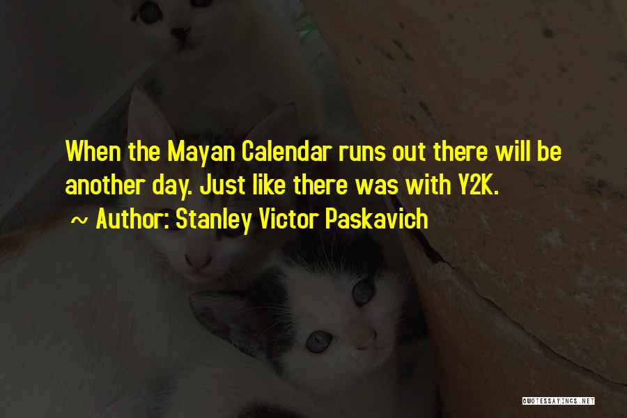 The Mayan Calendar Quotes By Stanley Victor Paskavich
