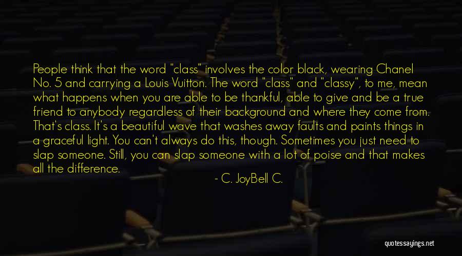 The Meaning Of Classy Quotes By C. JoyBell C. The Meaning Of Classy Quotes By C. JoyBell C.