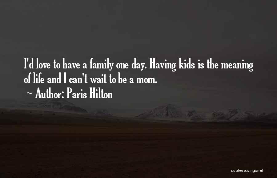 The Meaning Of Family Quotes By Paris Hilton