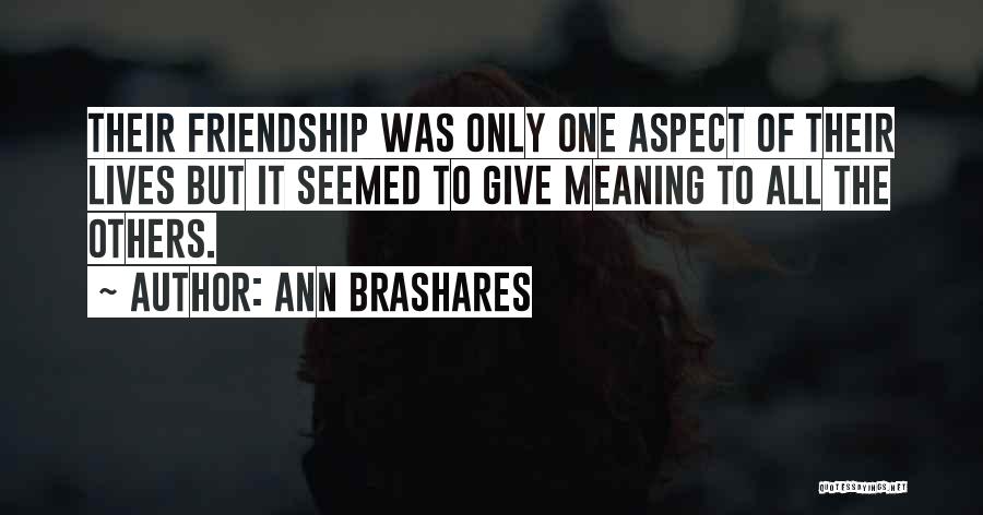 The Meaning Of Friendship Quotes By Ann Brashares