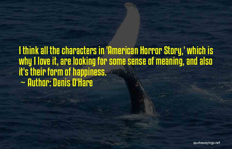 The Meaning Of Happiness Quotes By Denis O'Hare