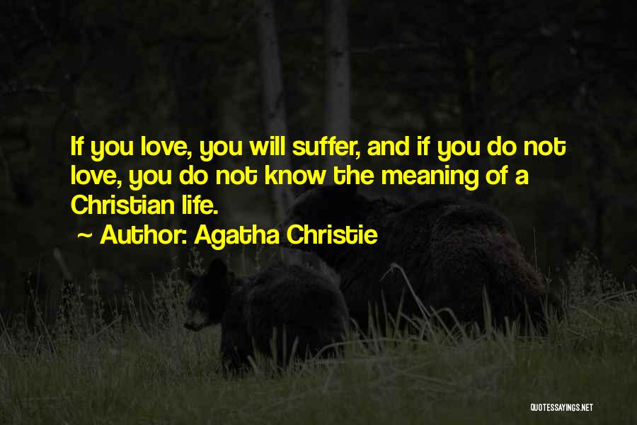 The Meaning Of Life And Love Quotes By Agatha Christie