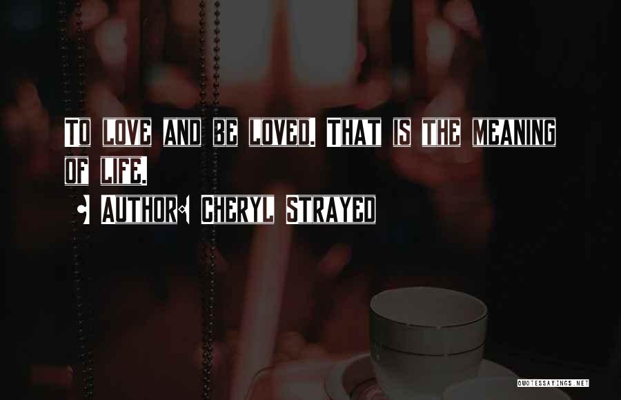 The Meaning Of Life And Love Quotes By Cheryl Strayed