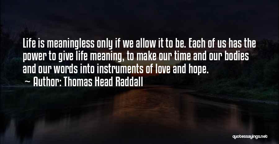 The Meaning Of Life And Love Quotes By Thomas Head Raddall
