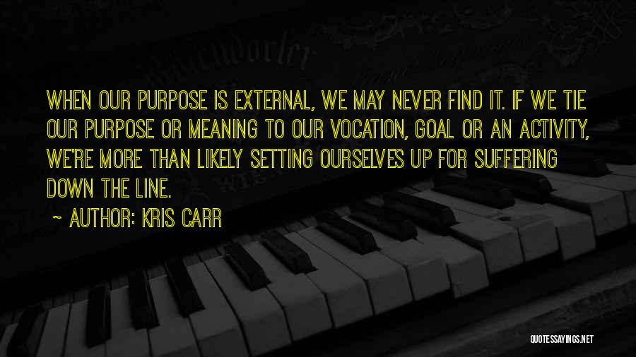 The Meaning Quotes By Kris Carr