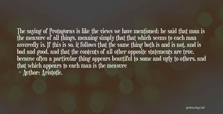 The Measure Of A Good Man Quotes By Aristotle.