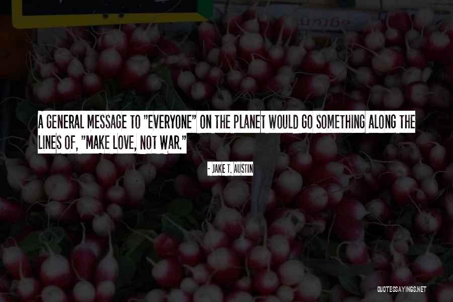 The Message To The Planet Quotes By Jake T. Austin The Message To The Planet Quotes By Jake T. Austin