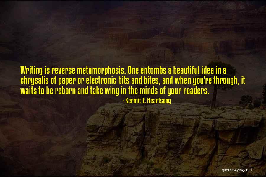 The Metamorphosis Quotes By Kermit E. Heartsong The Metamorphosis Quotes By Kermit E. Heartsong