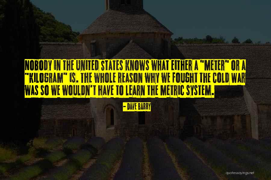 The Metric System Quotes By Dave Barry The Metric System Quotes By Dave Barry