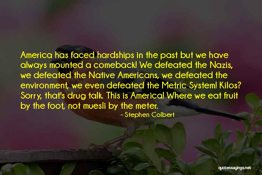 The Metric System Quotes By Stephen Colbert The Metric System Quotes By Stephen Colbert