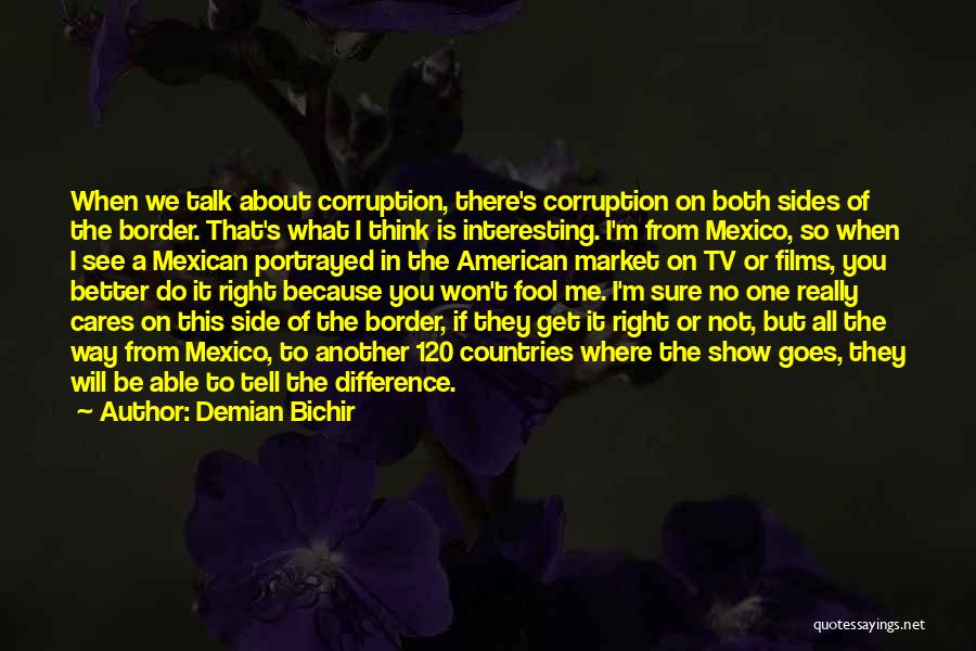 The Mexican American Border Quotes By Demian Bichir