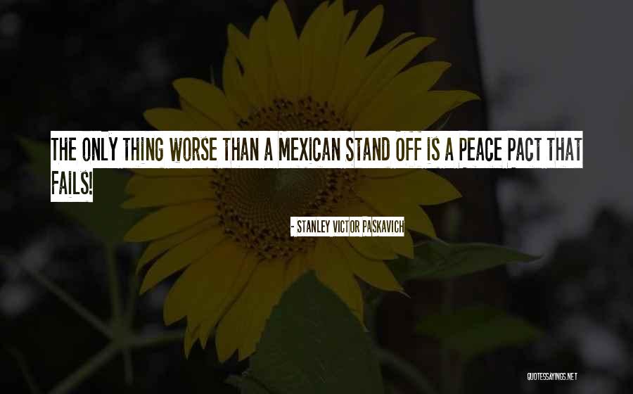 The Mexican War Quotes By Stanley Victor Paskavich The Mexican War Quotes By Stanley Victor Paskavich