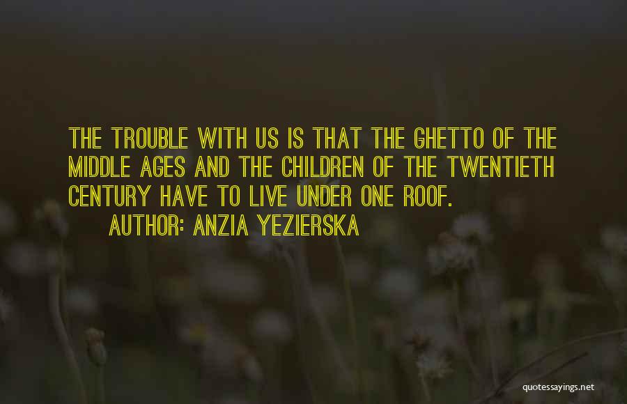 The Middle Ages Quotes By Anzia Yezierska