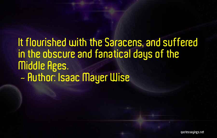 The Middle Ages Quotes By Isaac Mayer Wise