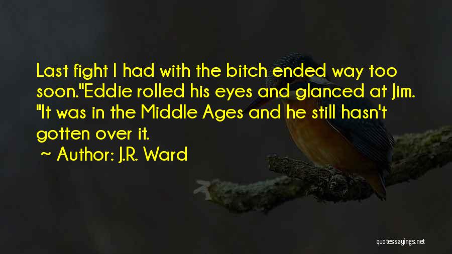 The Middle Ages Quotes By J.R. Ward