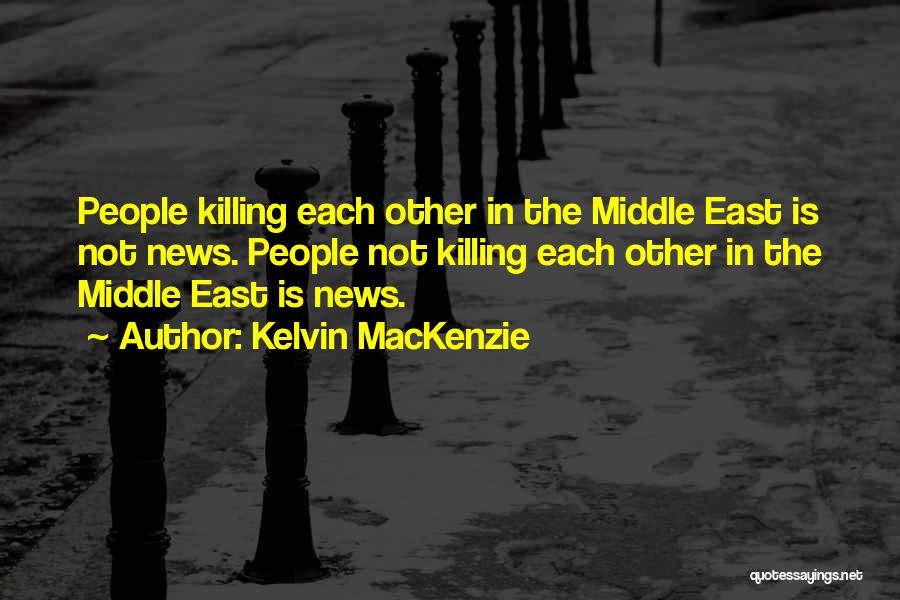 The Middle East Quotes By Kelvin MacKenzie