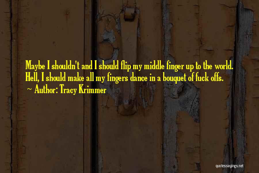 The Middle Finger Quotes By Tracy Krimmer