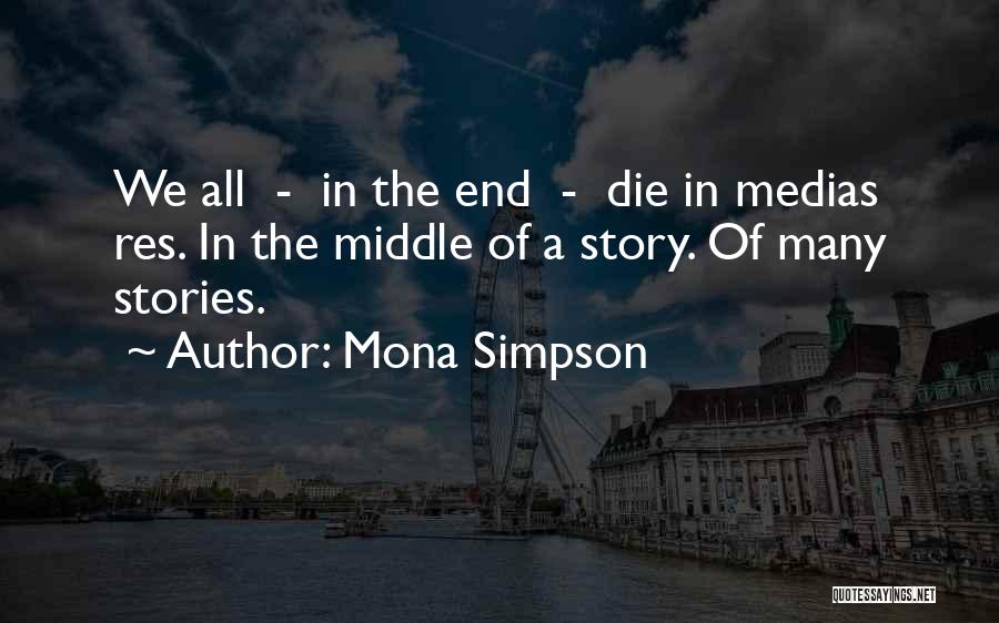 The Middle Of A Story Quotes By Mona Simpson