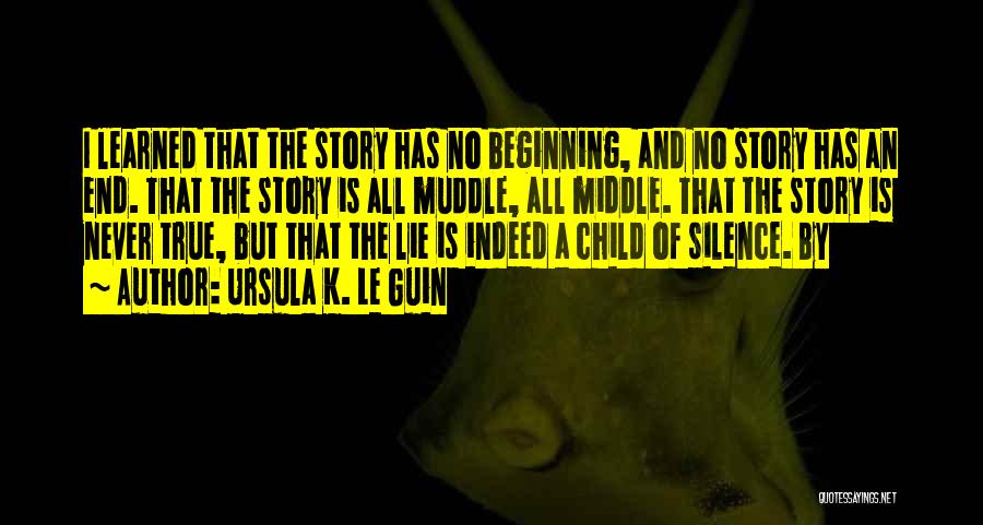 The Middle Of A Story Quotes By Ursula K. Le Guin