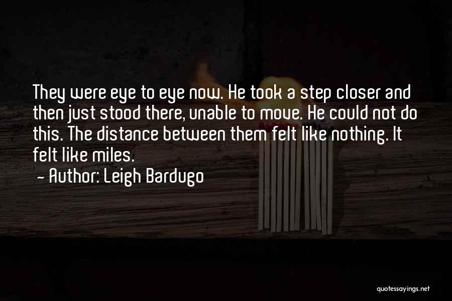 The Miles Between Quotes By Leigh Bardugo