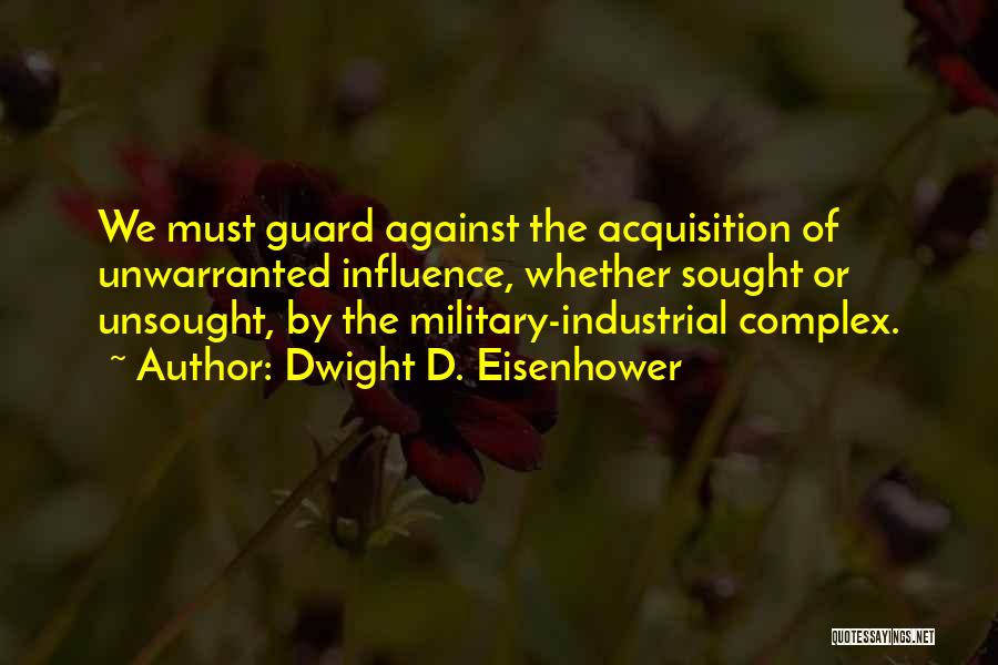 The Military Industrial Complex Quotes By Dwight D. Eisenhower