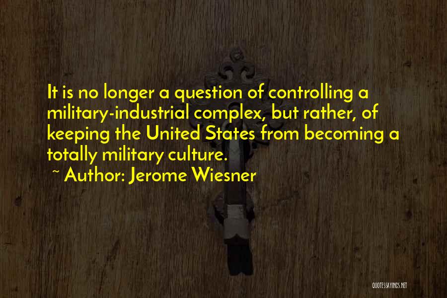 The Military Industrial Complex Quotes By Jerome Wiesner