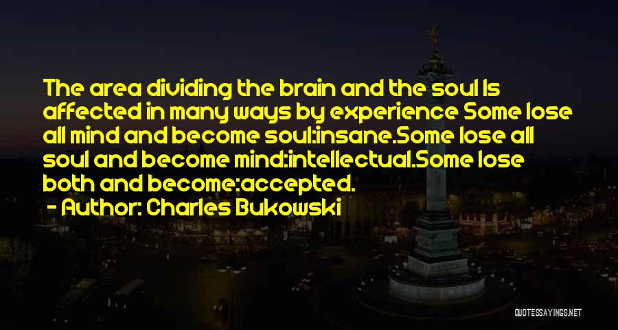 The Mind And Brain Quotes By Charles Bukowski
