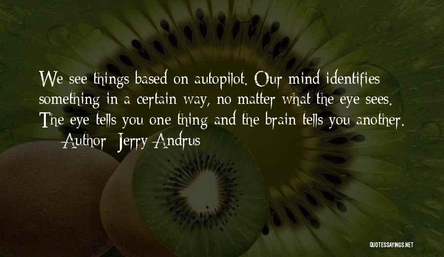 The Mind And Brain Quotes By Jerry Andrus