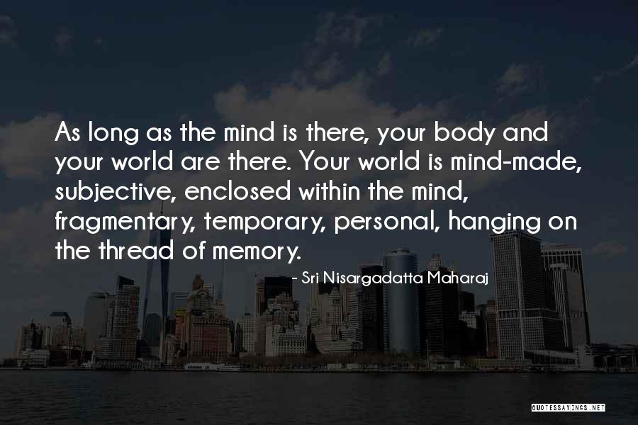 The Mind And The Body Quotes By Sri Nisargadatta Maharaj