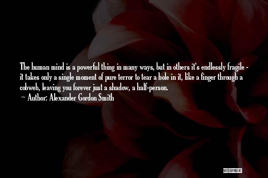The Mind Is A Powerful Thing Quotes By Alexander Gordon Smith