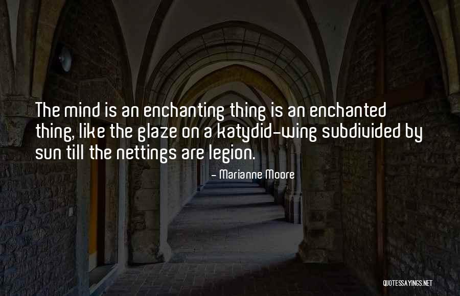 The Mind Is An Enchanting Thing Quotes By Marianne Moore The Mind Is An Enchanting Thing Quotes By Marianne Moore