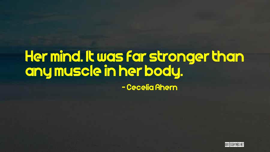 The Mind Is Stronger Than The Body Quotes By Cecelia Ahern