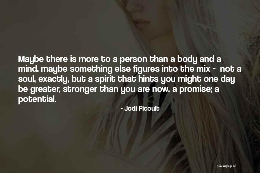 The Mind Is Stronger Than The Body Quotes By Jodi Picoult The Mind Is Stronger Than The Body Quotes By Jodi Picoult